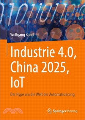 Industrie 4.0, China 2025, Iot: Der Hype Um Die Welt Der Automatisierung