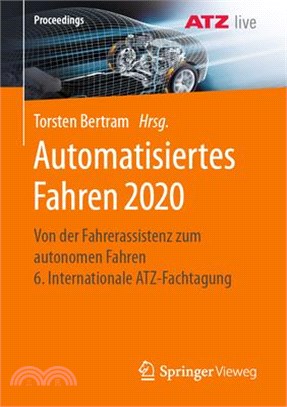 Automatisiertes Fahren 2020: Von Der Fahrerassistenz Zum Autonomen Fahren 6. Internationale Atz-Fachtagung