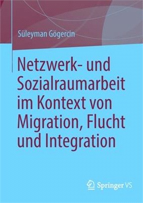 Netzwerk- Und Sozialraumarbeit Im Kontext Von Migration, Flucht Und Integration