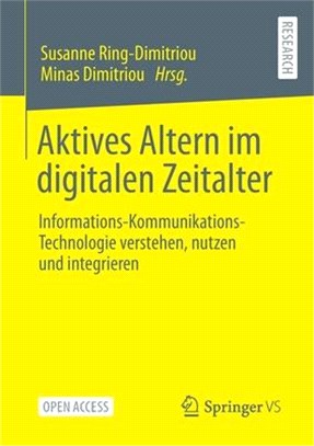 Aktives Altern Im Digitalen Zeitalter: Informations-Kommunikations-Technologie Verstehen, Nutzen Und Integrieren