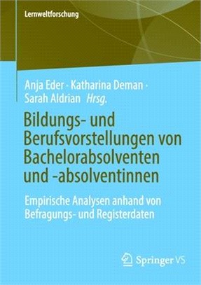 Bachelorabschluss Und Was Nun?: Bildungs- Und Berufsvorstellungen Von Bachelorabsolvent*innen