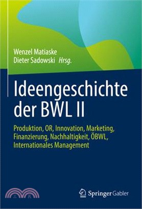 Ideengeschichte Der Bwl II: Produktion, Or, Innovation, Marketing, Finanzierung, Nachhaltigkeit, Öbwl, Internationales Management