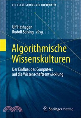 Algorithmische Wissenskulturen: Der Einfluss Des Computers Auf Die Wissenschaftsentwicklung