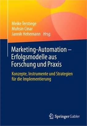 Marketing-Automation - Erfolgsmodelle Aus Forschung Und Praxis: Konzepte, Instrumente Und Strategien Für Die Implementierung