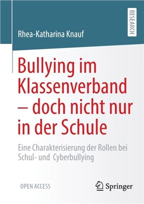 Bullying im Klassenverband - doch nicht nur in der Schule：Eine Charakterisierung der Rollen bei Schul- und Cyberbullying