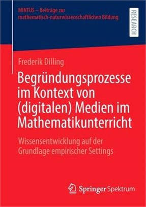 Begründungsprozesse im Kontext von (digitalen) Medien im Mathematikunterricht: Wissensentwicklung auf der Grundlage empirischer Settings