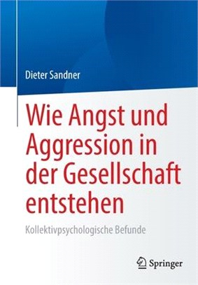 Wie Angst und Aggression in der Gesellschaft entstehen: Kollektivpsychologische Befunde