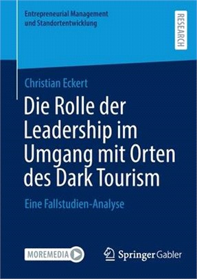 Die Rolle der Leadership im Umgang mit Orten des Dark Tourism: Eine Fallstudien-Analyse