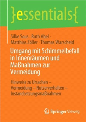 Umgang mit Schimmelbefall in Innenraumen und Manahmen zur Vermeidung：Hinweise zu Ursachen - Vermeidung - Nutzerverhalten - Instandsetzungsmanahmen