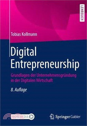 Digital Entrepreneurship: Grundlagen Der Unternehmensgründung in Der Digitalen Wirtschaft