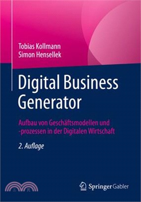 Digital Business Generator: Aufbau Von Geschäftsmodellen Und -Prozessen in Der Digitalen Wirtschaft