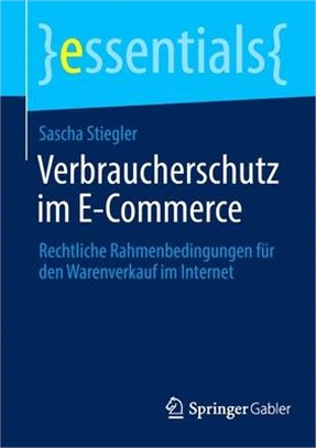 Verbraucherschutz im E-Commerce: Rechtliche Rahmenbedingungen für den Warenverkauf im Internet