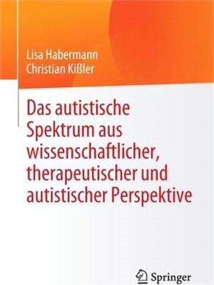 Das Autistische Spektrum Aus Wissenschaftlicher, Therapeutischer Und Autistischer Perspektive