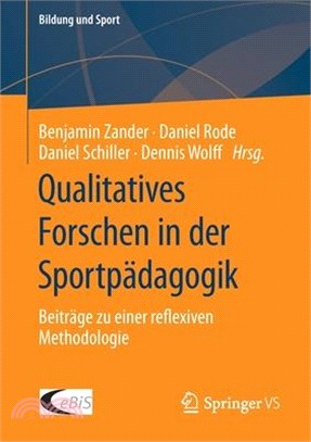 Qualitatives Forschen in Der Sportpädagogik: Beiträge Zu Einer Reflexiven Methodologie