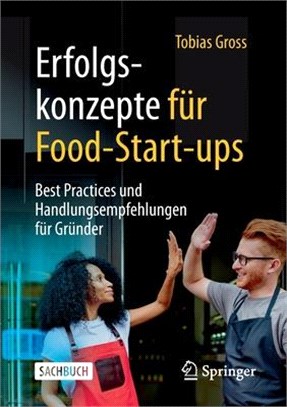 Erfolgskonzepte Für Food-Start-Ups: Best Practices Und Handlungsempfehlungen Für Gründer