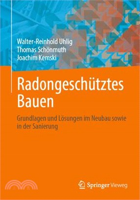 Radongeschütztes Bauen: Grundlagen Und Lösungen Im Neubau Sowie in Der Sanierung