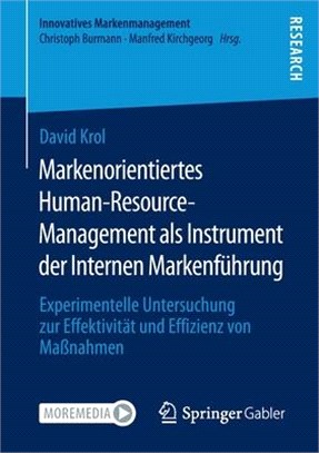 Markenorientiertes Human-Resource-Management als Instrument der Internen Markenführung: Experimentelle Untersuchung zur Effektivität und Effizienz von