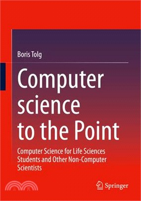 Computer Science to the Point: Computer Science for Life Sciences Students and Other Non-Computer Scientists