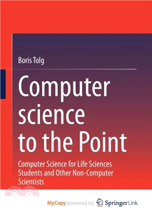 Computer science to the Point：Computer Science for Life Sciences Students and Other Non-Computer Scientists