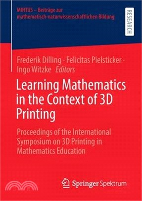Learning Mathematics in the Context of 3D Printing: Proceedings of the International Symposium on 3D Printing in Mathematics Education
