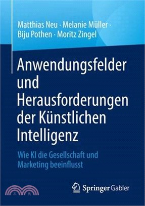 Anwendungsfelder Und Herausforderungen Der Künstlichen Intelligenz: Wie KI Die Gesellschaft Und Marketing Beeinflusst