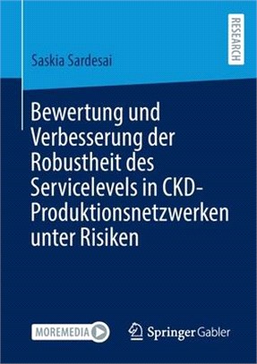 Bewertung Und Verbesserung Der Robustheit Des Servicelevels in Ckd-Produktionsnetzwerken Unter Risiken