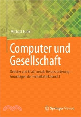 Computer Und Gesellschaft: Roboter Und KI ALS Soziale Herausforderung - Grundlagen Der Technikethik Band 3