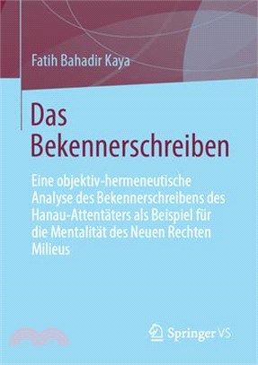 Das Bekennerschreiben: Eine Objektiv-Hermeneutische Analyse Des Bekennerschreibens Des Hanau-Attentäters ALS Beispiel Für Die Mentalität Des