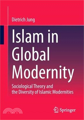 Islam in Global Modernity: Sociological Theory and the Diversity of Islamic Modernities
