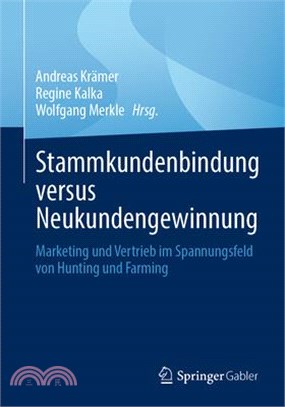 Stammkundenbindung Versus Neukundengewinnung: Marketing Und Vertrieb Im Spannungsfeld Von Hunting Und Farming