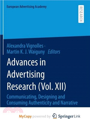 Advances in Advertising Research (Vol. XII)：Communicating, Designing and Consuming Authenticity and Narrative