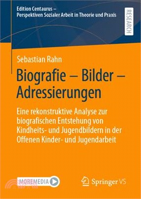 Biografie - Bilder - Adressierungen: Eine Rekonstruktive Analyse Zur Biografischen Entstehung Von Kindheits- Und Jugendbildern in Der Offenen Kinder-