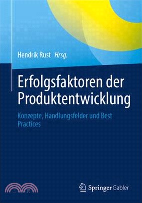 Erfolgsfaktoren Der Produktentwicklung: Konzepte, Handlungsfelder Und Best Practices