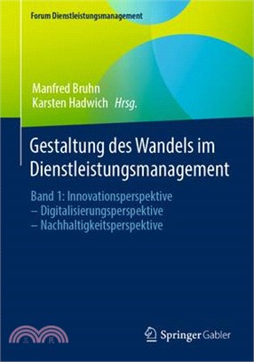 Gestaltung Des Wandels Im Dienstleistungsmanagement: Band 1: Innovationsperspektive - Digitalisierungsperspektive - Nachhaltigkeitsperspektive