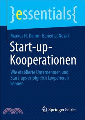 Start-Up-Kooperationen: Wie Etablierte Unternehmen Und Start-Ups Erfolgreich Kooperieren Können