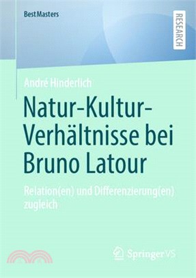 Natur-Kultur-Verhältnisse Bei Bruno LaTour: Relation(en) Und Differenzierung(en) Zugleich