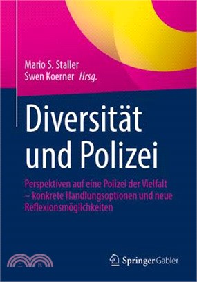 Diversität Und Polizei: Perspektiven Auf Eine Polizei Der Vielfalt - Konkrete Handlungsoptionen Und Neue Reflexionsmöglichkeiten