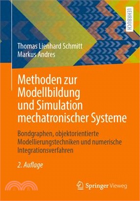 Methoden Zur Modellbildung Und Simulation Mechatronischer Systeme: Bondgraphen, Objektorientierte Modellierungstechniken Und Numerische Integrationsve