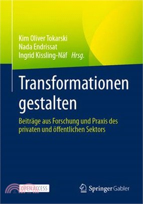 Transformationen Gestalten: Beiträge Aus Forschung Und PRAXIS Des Privaten Und Öffentlichen Sektors