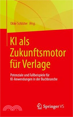 KI ALS Zukunftsmotor Für Verlage: Potenziale Und Fallbeispiele Für Ki-Anwendungen in Der Buchbranche