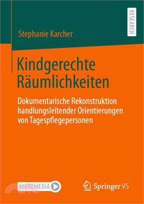 Kindgerechte Räumlichkeiten: Dokumentarische Rekonstruktion Handlungsleitender Orientierungen Von Tagespflegepersonen