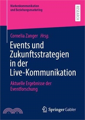 Events Und Zukunftsstrategien in Der Live-Kommunikation: Aktuelle Ergebnisse Der Eventforschung