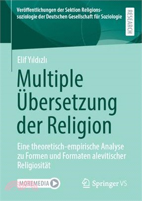 Multiple Übersetzung Der Religion: Eine Theoretisch-Empirische Analyse Zu Formen Und Formaten Alevitischer Religiosität