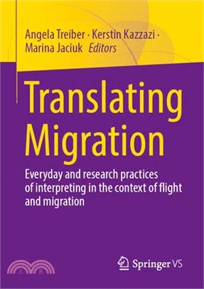 Translating Migration: Everyday and Research Practices of Interpreting in the Context of Flight and Migration