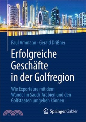 Erfolgreiche Geschäfte in Der Golfregion: Wie Exporteure Mit Dem Wandel in Saudi-Arabien Und Den Golfstaaten Umgehen Können
