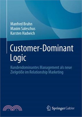 Customer-Dominant Logic: Kundendominantes Management ALS Neue Zielgröße Im Relationship Marketing