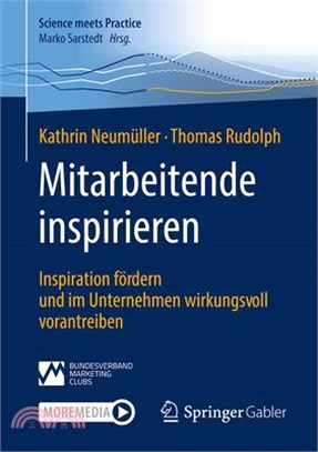 Mitarbeitende Inspirieren: Inspiration Fördern Und Im Unternehmen Wirkungsvoll Vorantreiben