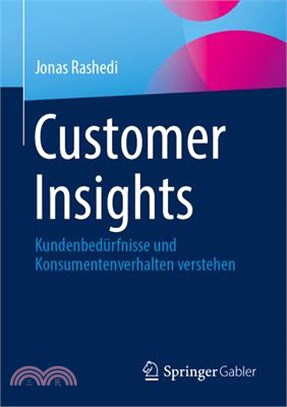 Customer Insights: Kundenbedürfnisse Und Konsumentenverhalten Verstehen