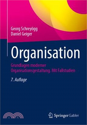 Organisation: Grundlagen Moderner Organisationsgestaltung. Mit Fallstudien