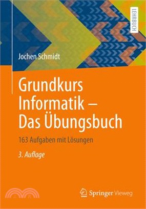Grundkurs Informatik - Das Übungsbuch: 163 Aufgaben Mit Lösungen